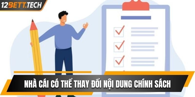 Nhà cái có thể thay đổi các nội dung trong chính sách