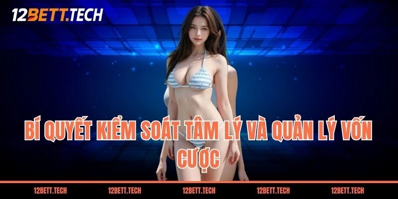 Bí quyết kiểm soát tâm lý và quản lý vốn cược