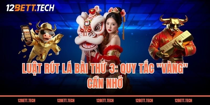 Luật rút lá bài thứ 3: Quy tắc "Vàng" cần nhớ
